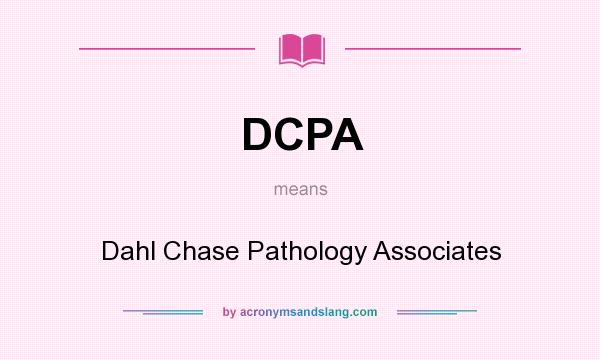 What does DCPA mean? It stands for Dahl Chase Pathology Associates
