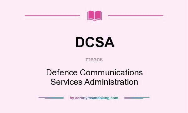 What does DCSA mean? It stands for Defence Communications Services Administration
