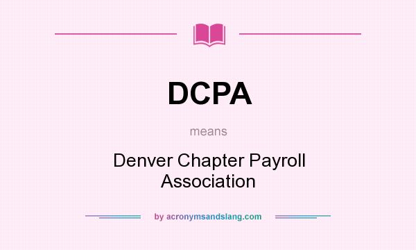 What does DCPA mean? It stands for Denver Chapter Payroll Association