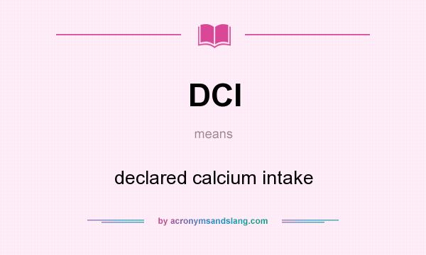 What does DCI mean? It stands for declared calcium intake