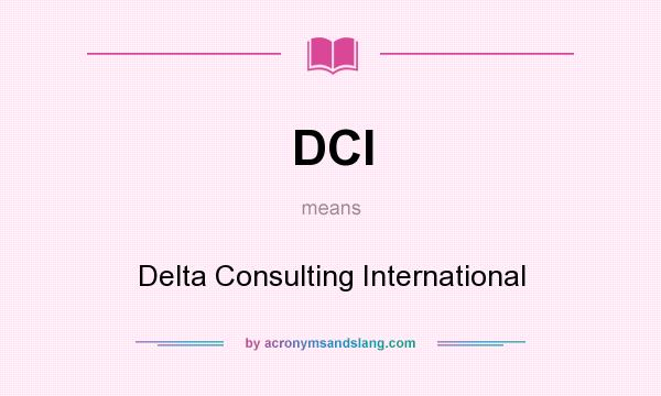 What does DCI mean? It stands for Delta Consulting International