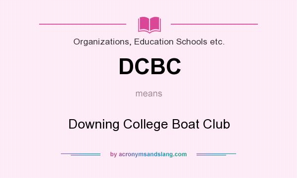 What does DCBC mean? It stands for Downing College Boat Club