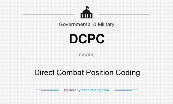 What does DCPC mean? It stands for Direct Combat Position Coding