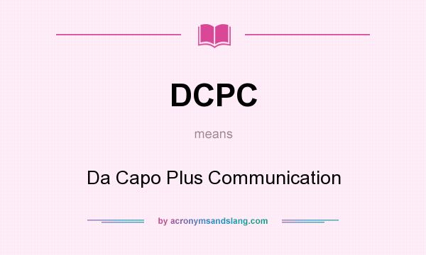 What does DCPC mean? It stands for Da Capo Plus Communication