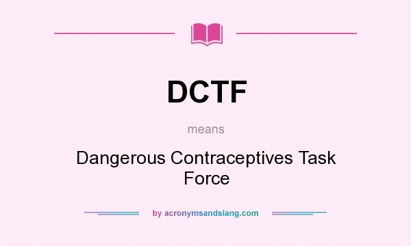 What does DCTF mean? It stands for Dangerous Contraceptives Task Force