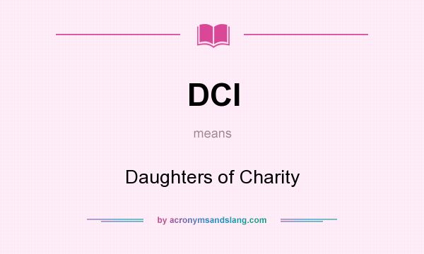 What does DCI mean? It stands for Daughters of Charity