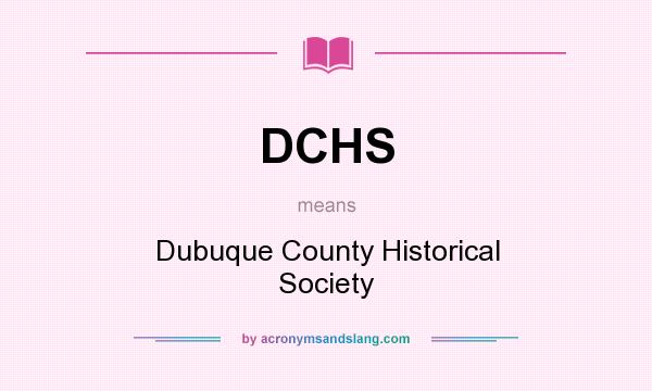What does DCHS mean? It stands for Dubuque County Historical Society