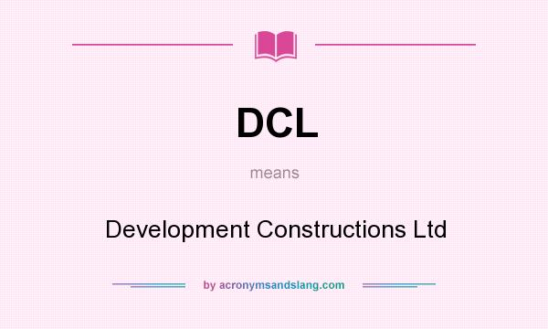 What does DCL mean? It stands for Development Constructions Ltd
