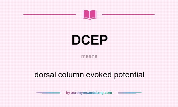 What does DCEP mean? It stands for dorsal column evoked potential
