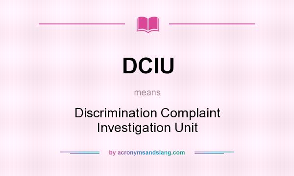 What does DCIU mean? It stands for Discrimination Complaint Investigation Unit