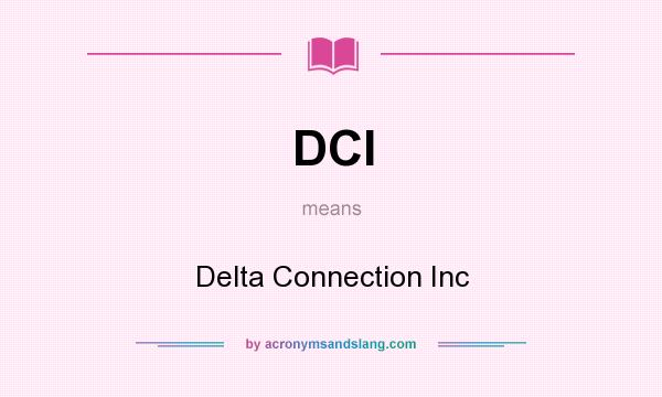 What does DCI mean? It stands for Delta Connection Inc
