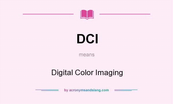 What does DCI mean? It stands for Digital Color Imaging