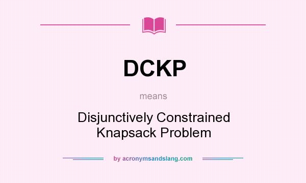 What does DCKP mean? It stands for Disjunctively Constrained Knapsack Problem