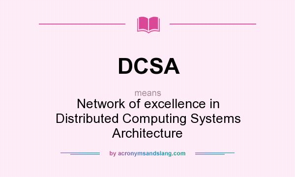 What does DCSA mean? It stands for Network of excellence in Distributed Computing Systems Architecture