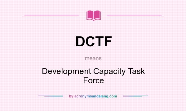 What does DCTF mean? It stands for Development Capacity Task Force