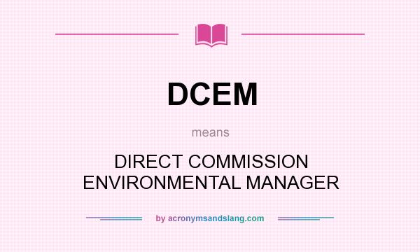 What does DCEM mean? It stands for DIRECT COMMISSION ENVIRONMENTAL MANAGER