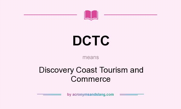 What does DCTC mean? It stands for Discovery Coast Tourism and Commerce