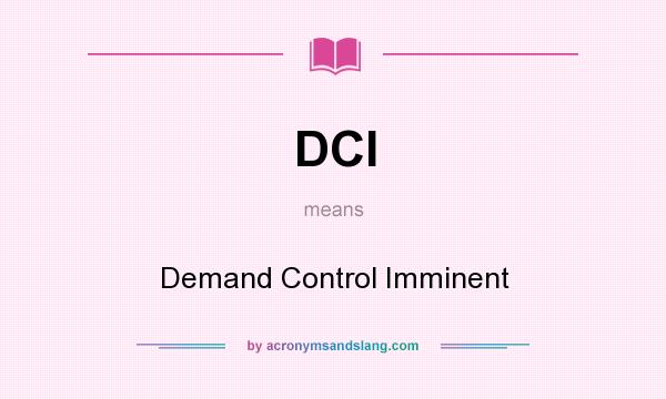What does DCI mean? It stands for Demand Control Imminent