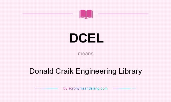 What does DCEL mean? It stands for Donald Craik Engineering Library