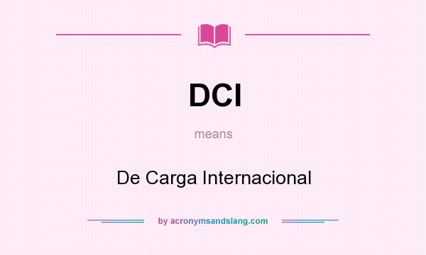 What does DCI mean? It stands for De Carga Internacional