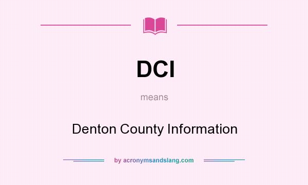 What does DCI mean? It stands for Denton County Information