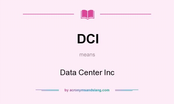 What does DCI mean? It stands for Data Center Inc
