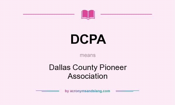What does DCPA mean? It stands for Dallas County Pioneer Association