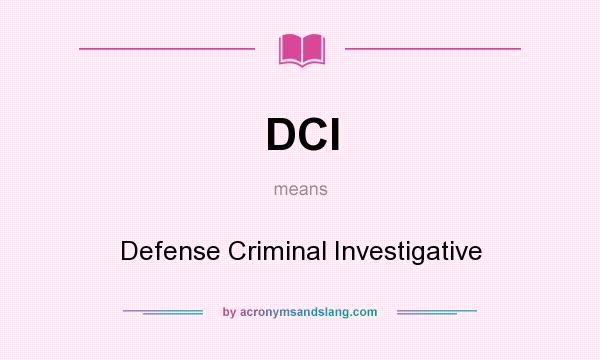 What does DCI mean? It stands for Defense Criminal Investigative