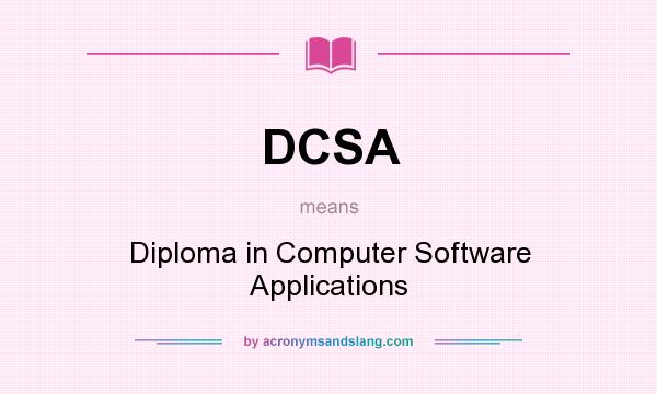 What does DCSA mean? It stands for Diploma in Computer Software Applications