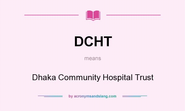 What does DCHT mean? It stands for Dhaka Community Hospital Trust