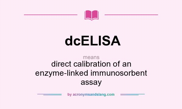 What does dcELISA mean? It stands for direct calibration of an enzyme-linked immunosorbent assay