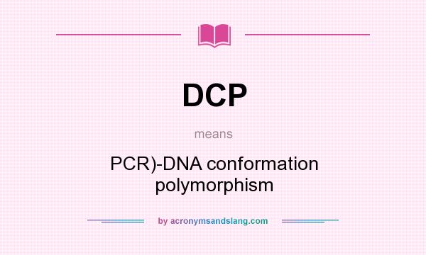 What does DCP mean? It stands for PCR)-DNA conformation polymorphism