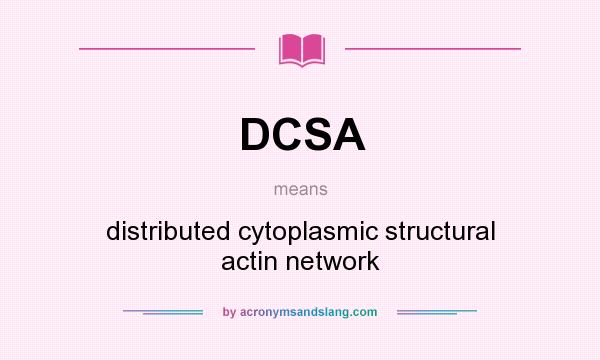 What does DCSA mean? It stands for distributed cytoplasmic structural actin network