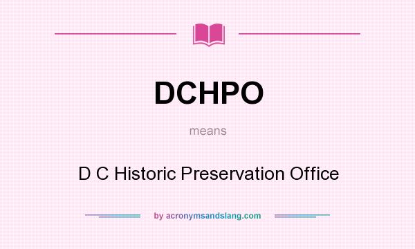 What does DCHPO mean? It stands for D C Historic Preservation Office