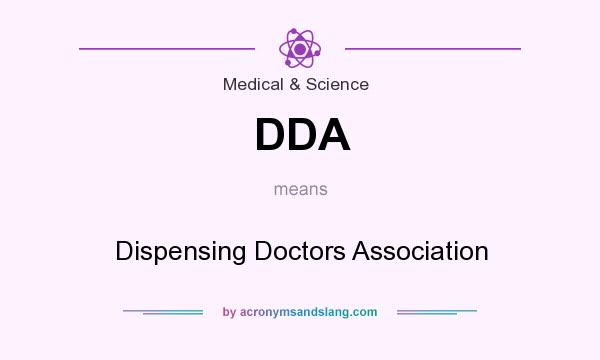 What does DDA mean? It stands for Dispensing Doctors Association