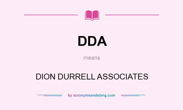 What does DDA mean? It stands for DION DURRELL ASSOCIATES