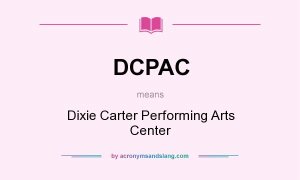 What does DCPAC mean? It stands for Dixie Carter Performing Arts Center