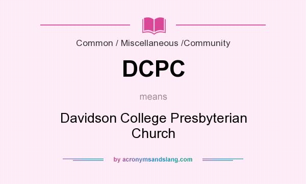 What does DCPC mean? It stands for Davidson College Presbyterian Church