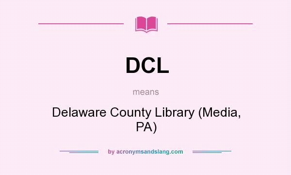 What does DCL mean? It stands for Delaware County Library (Media, PA)