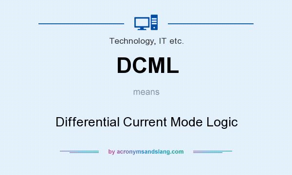 What does DCML mean? It stands for Differential Current Mode Logic
