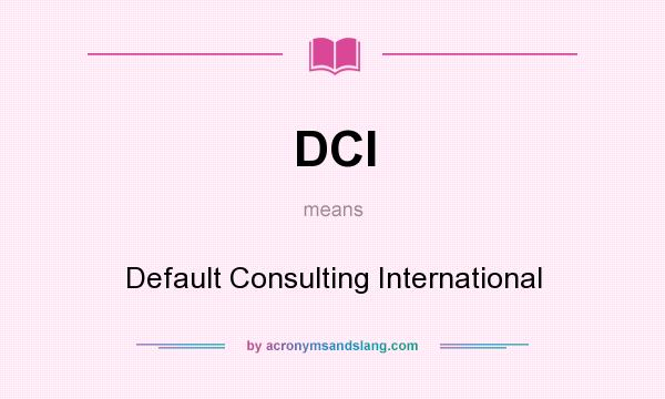 What does DCI mean? It stands for Default Consulting International