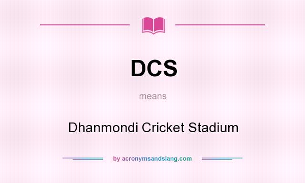 What does DCS mean? It stands for Dhanmondi Cricket Stadium