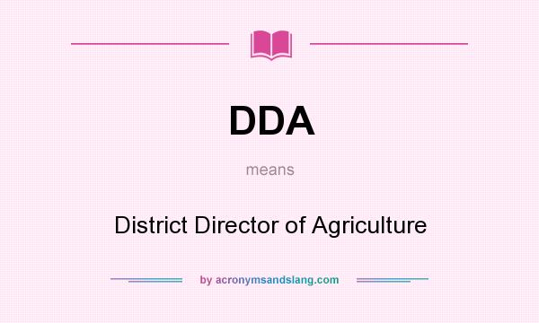 What does DDA mean? It stands for District Director of Agriculture