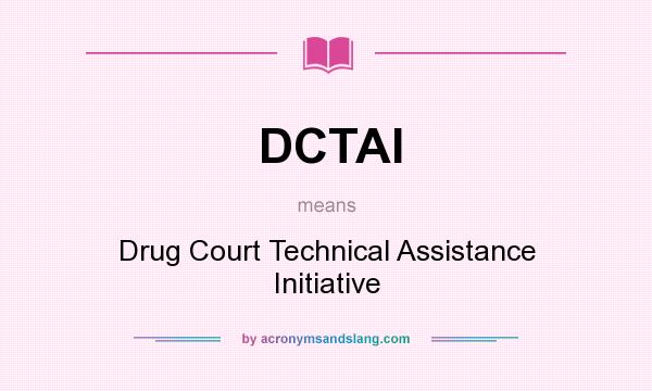 What does DCTAI mean? It stands for Drug Court Technical Assistance Initiative