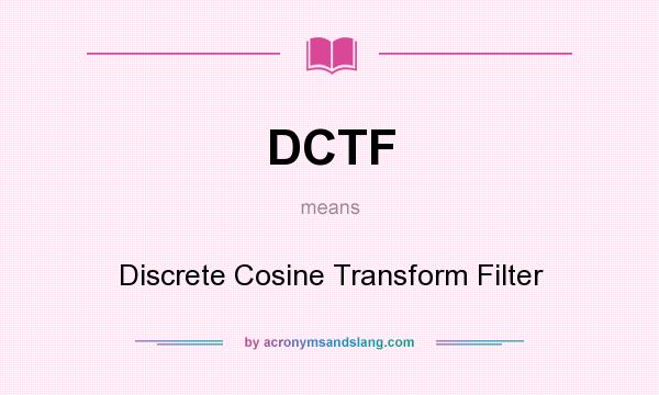What does DCTF mean? It stands for Discrete Cosine Transform Filter