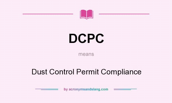 What does DCPC mean? It stands for Dust Control Permit Compliance