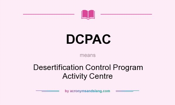 What does DCPAC mean? It stands for Desertification Control Program Activity Centre