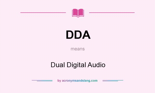 What does DDA mean? It stands for Dual Digital Audio