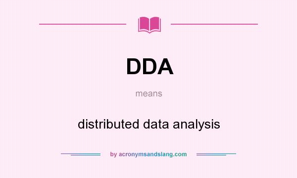 What does DDA mean? It stands for distributed data analysis