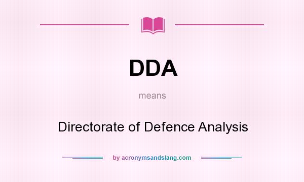 What does DDA mean? It stands for Directorate of Defence Analysis